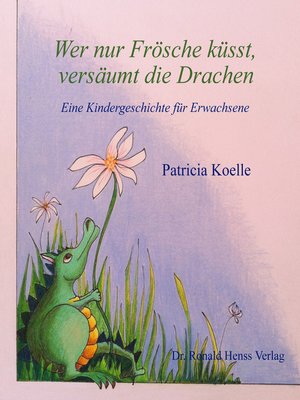 cover image of Wer nur Frösche küsst, versäumt die Drachen